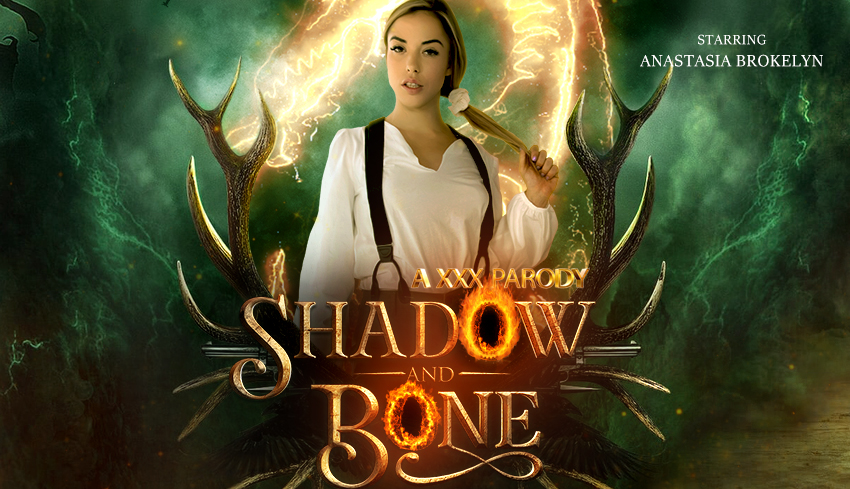 Watch Online and Download Shadow and Bone (A XXX Parody) VR Porn Movie with Anastasia Brokelyn VR