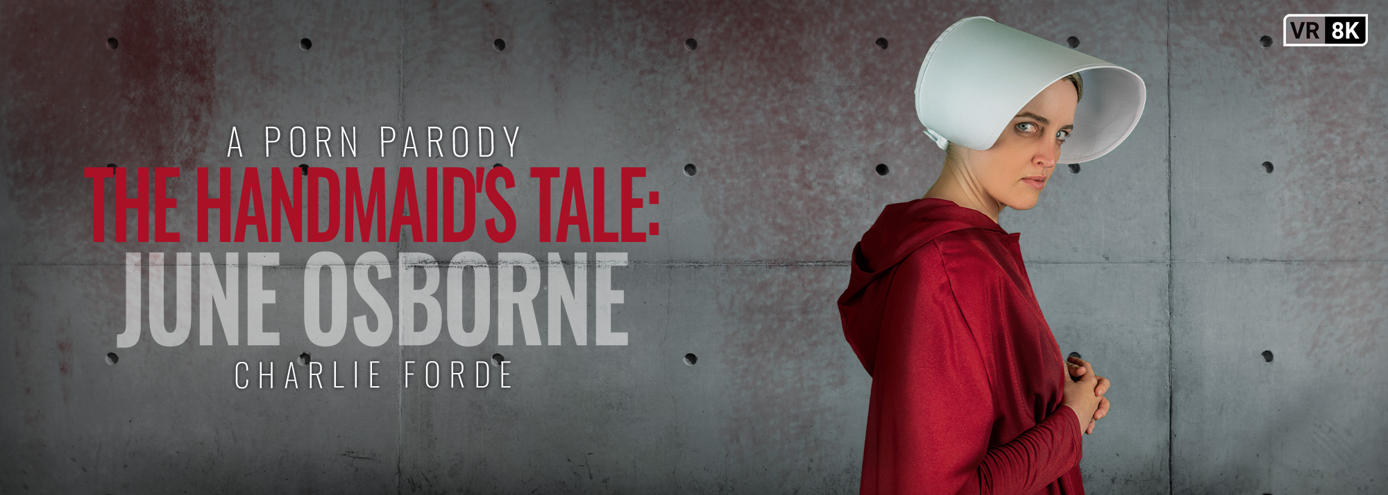 The Handmaid's Tale: June Osborne (A Porn Parody) - VR Video, Starring: Charlie Forde